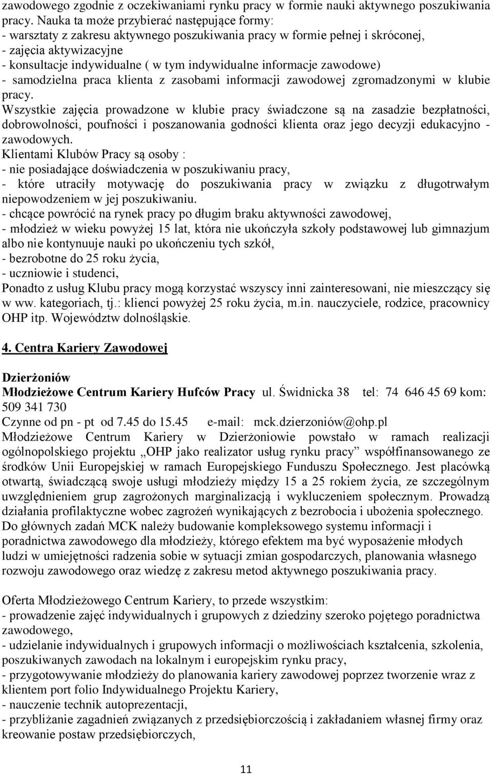 informacje zawodowe) - samodzielna praca klienta z zasobami informacji zawodowej zgromadzonymi w klubie pracy.