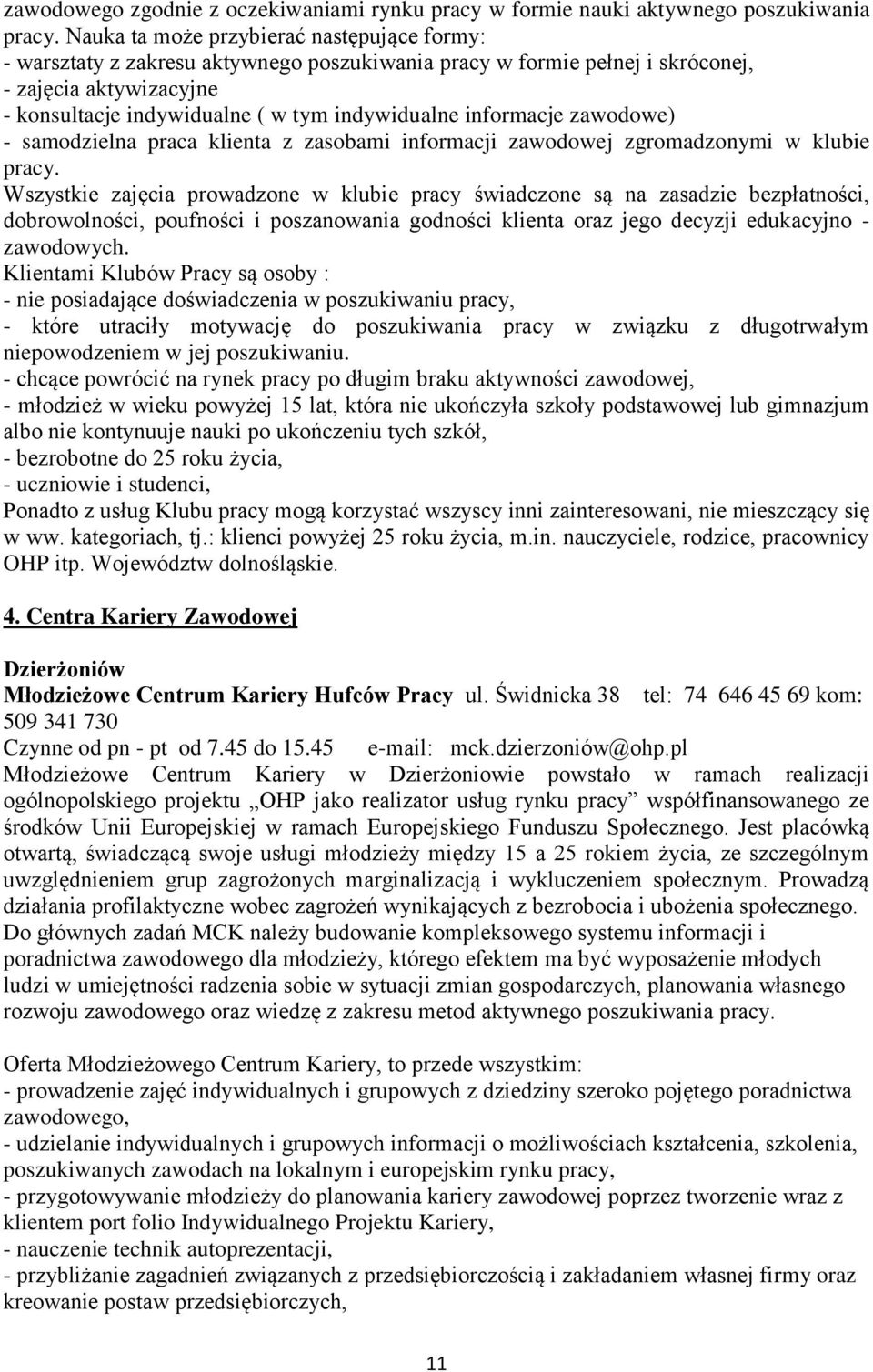 informacje zawodowe) - samodzielna praca klienta z zasobami informacji zawodowej zgromadzonymi w klubie pracy.