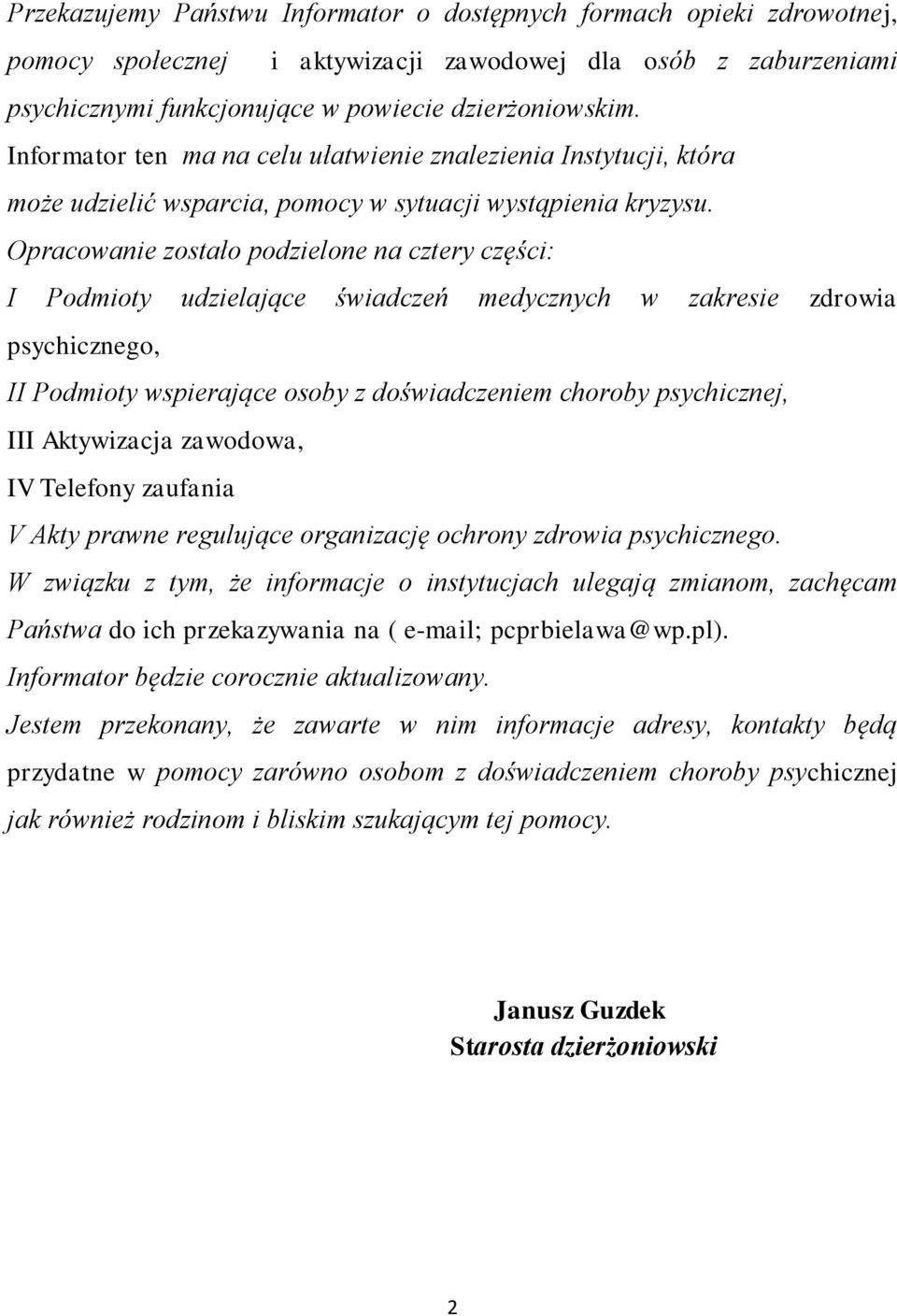 Opracowanie zostało podzielone na cztery części: I Podmioty udzielające świadczeń medycznych w zakresie zdrowia psychicznego, II Podmioty wspierające osoby z doświadczeniem choroby psychicznej, III