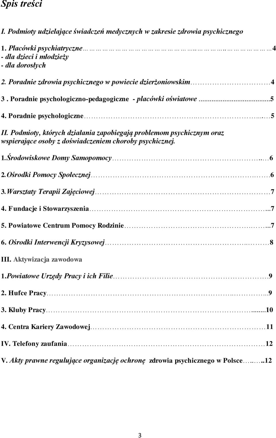 Podmioty, których działania zapobiegają problemom psychicznym oraz wspierające osoby z doświadczeniem choroby psychicznej. 1.Środowiskowe Domy Samopomocy.. 6 2.Ośrodki Pomocy Społecznej..6 3.