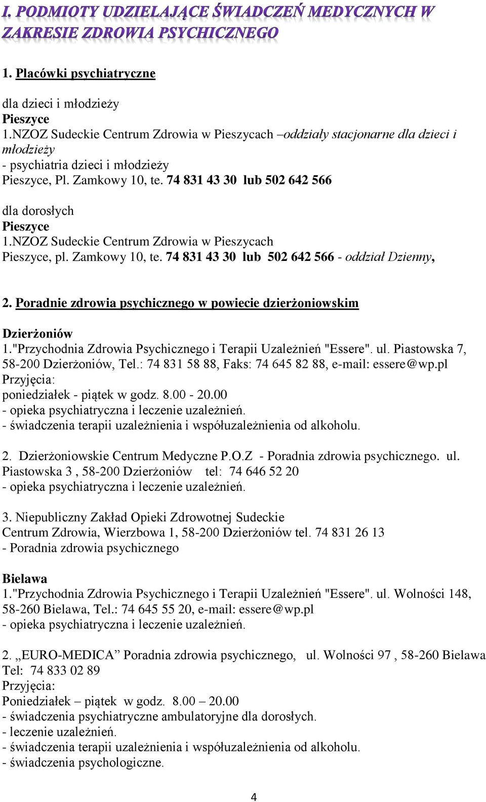 Poradnie zdrowia psychicznego w powiecie dzierżoniowskim 1."Przychodnia Zdrowia Psychicznego i Terapii Uzależnień "Essere". ul. Piastowska 7, 58-200, Tel.