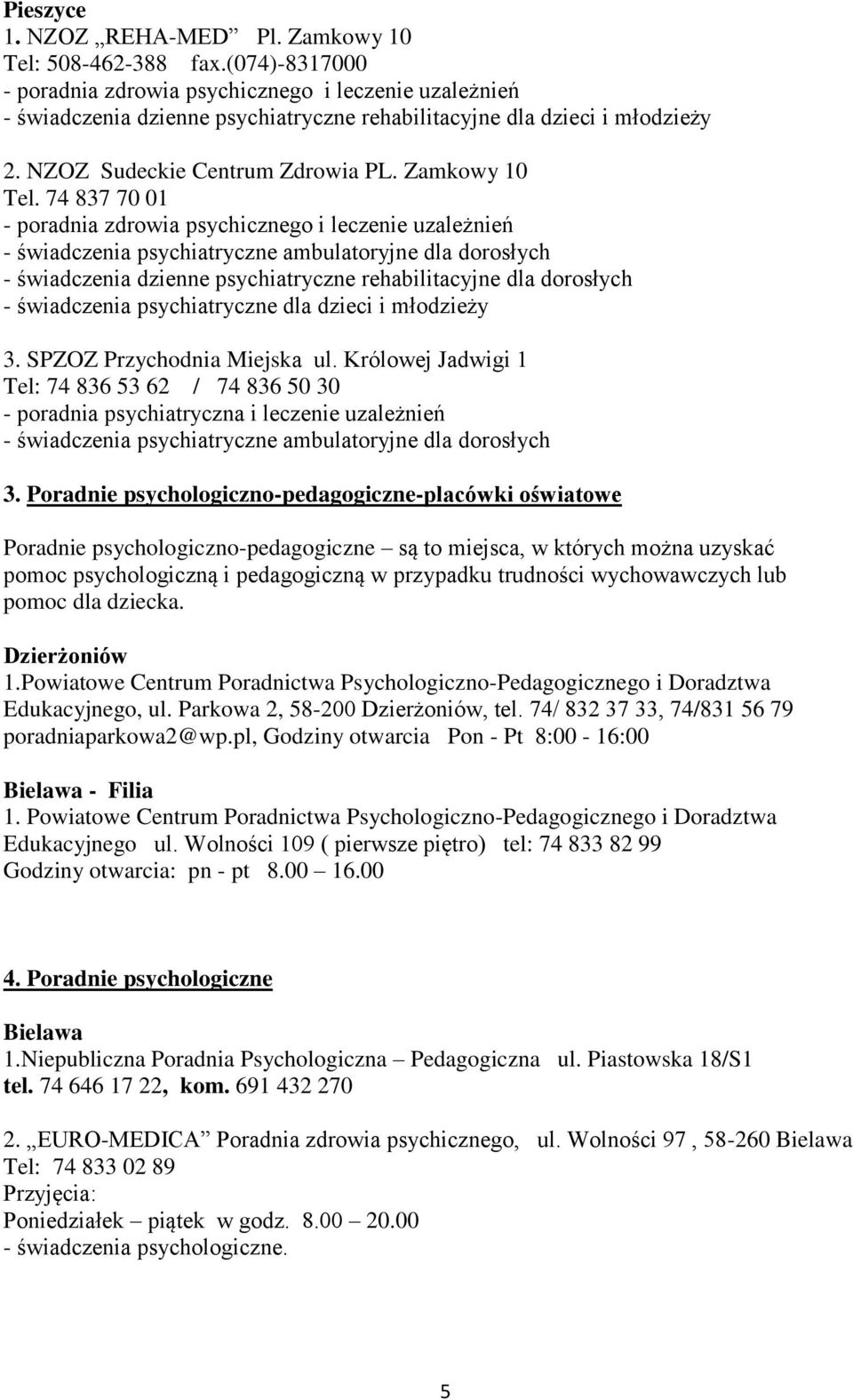 74 837 70 01 - poradnia zdrowia psychicznego i leczenie uzależnień - świadczenia psychiatryczne ambulatoryjne dla dorosłych - świadczenia dzienne psychiatryczne rehabilitacyjne dla dorosłych -