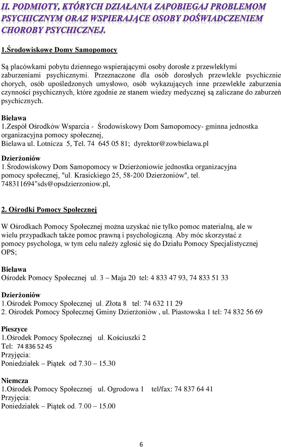 medycznej są zaliczane do zaburzeń psychicznych. 1.Zespół Ośrodków Wsparcia - Środowiskowy Dom Samopomocy- gminna jednostka organizacyjna pomocy społecznej, ul. Lotnicza 5, Tel.