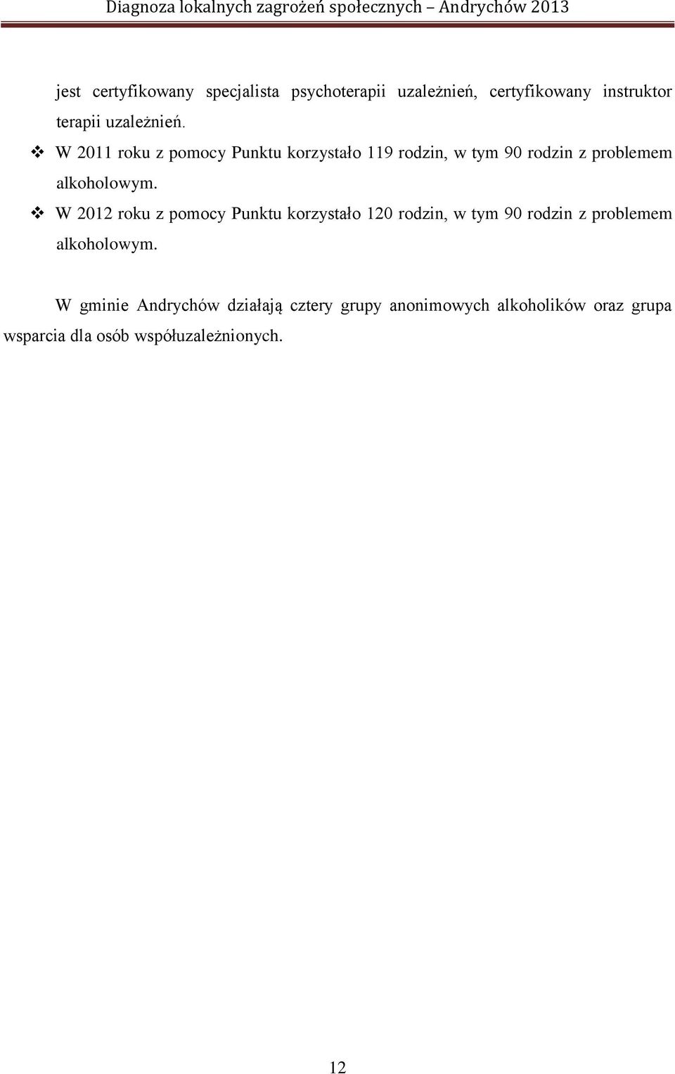 W 2012 roku z pomocy Punktu korzystało 120 rodzin, w tym 90 rodzin z problemem alkoholowym.