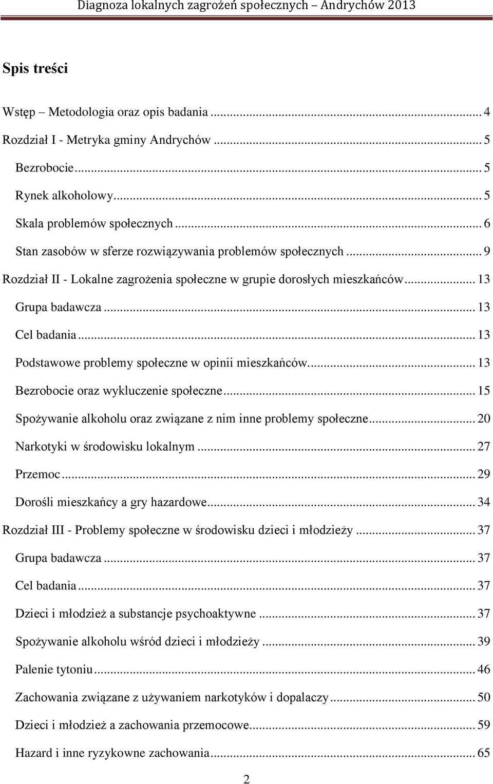 .. 13 Podstawowe problemy społeczne w opinii mieszkańców.... 13 Bezrobocie oraz wykluczenie społeczne... 15 Spożywanie alkoholu oraz związane z nim inne problemy społeczne.