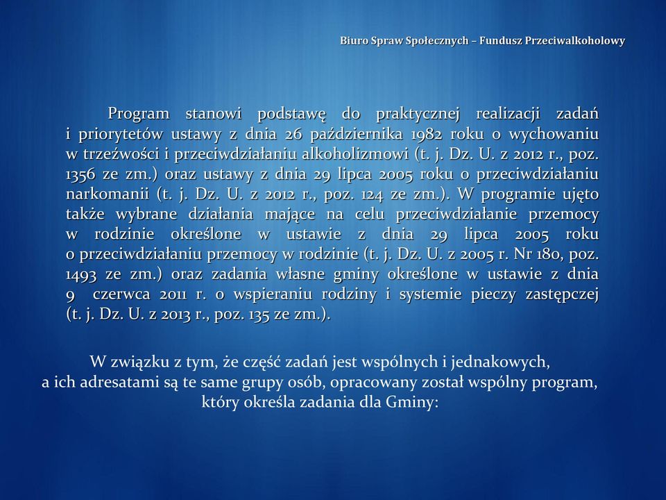 j. Dz. U. z 2005 r. Nr 180, poz. 1493 ze zm.) oraz zadania własne gminy określone w ustawie z dnia 9 czerwca 2011 r. o wspieraniu rodziny i systemie pieczy zastępczej (t. j. Dz. U. z 2013 r., poz. 135 ze zm.