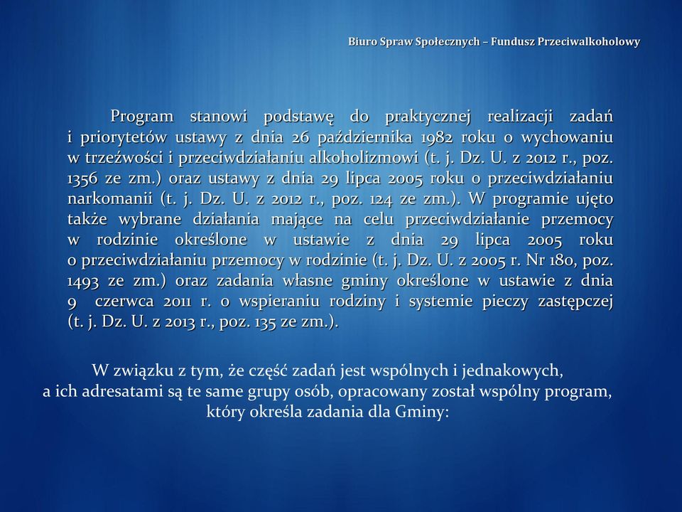 j. Dz. U. z 2005 r. Nr 180, poz. 1493 ze zm.) oraz zadania własne gminy określone w ustawie z dnia 9 czerwca 2011 r. o wspieraniu rodziny i systemie pieczy zastępczej (t. j. Dz. U. z 2013 r., poz. 135 ze zm.