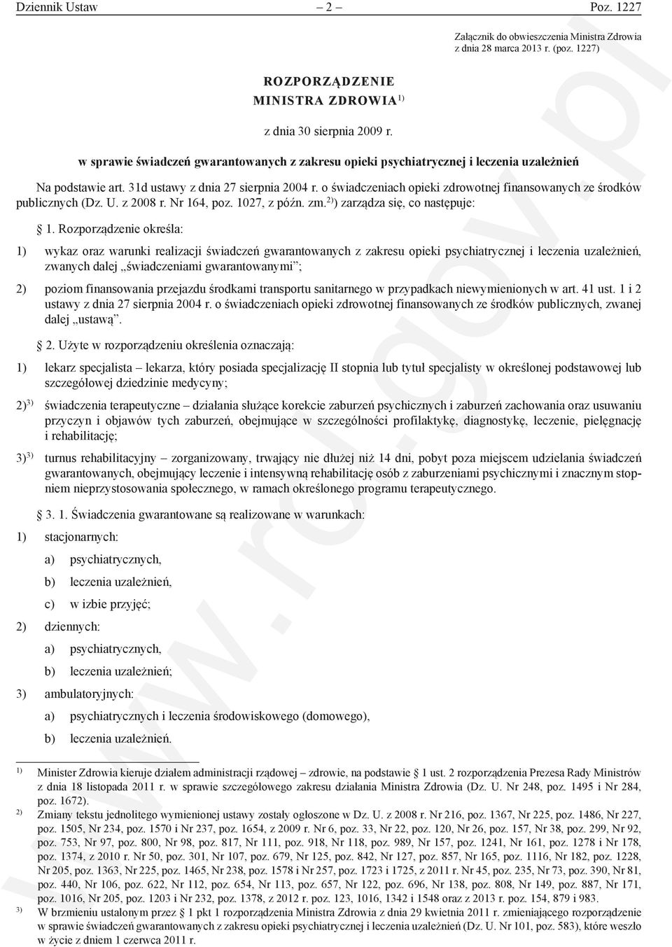 o świadczeniach opieki zdrowotnej finansowanych ze środków publicznych (Dz. U. z 2008 r. Nr 164, poz. 1027, z późn. zm. 2) ) zarządza się, co następuje: 1.