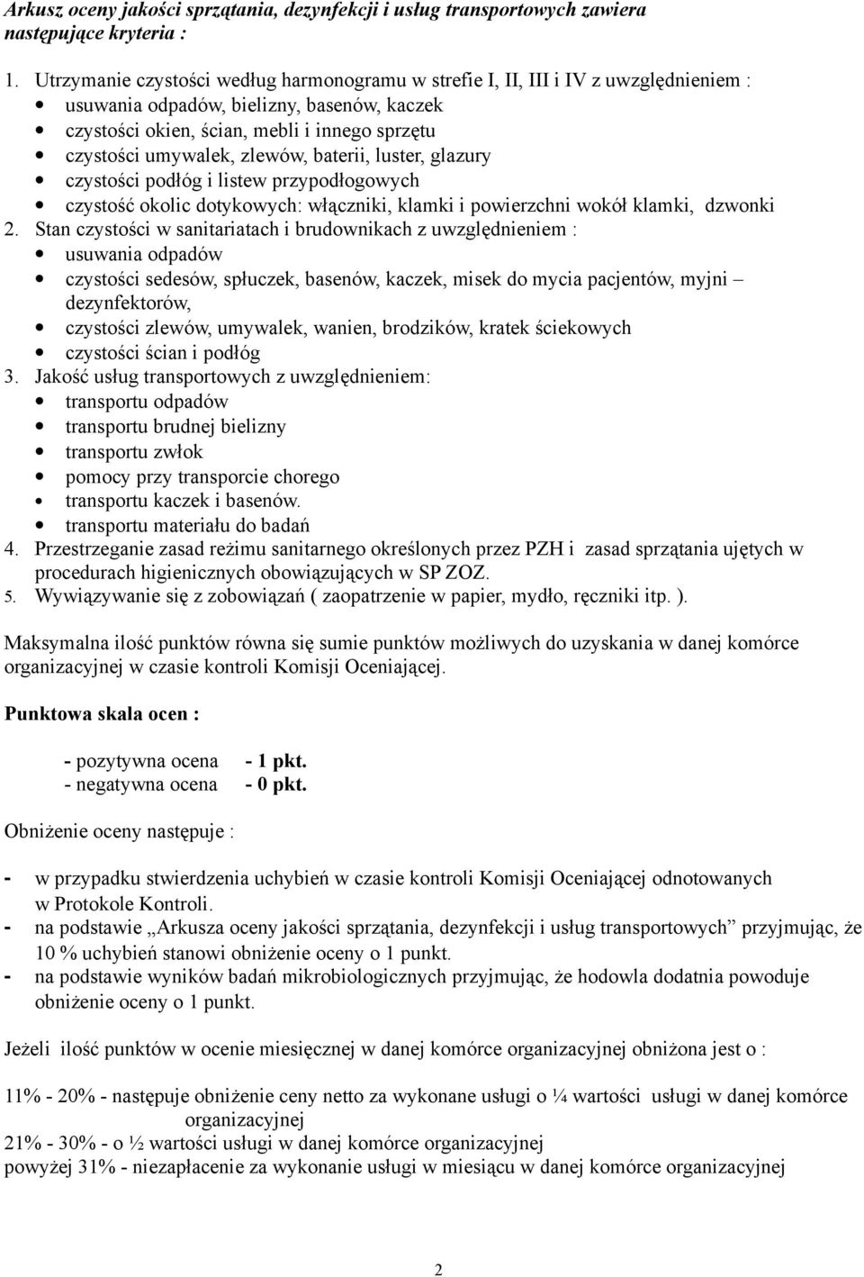 zlewów, baterii, luster, glazury czystości podłóg i listew przypodłogowych czystość okolic dotykowych: włączniki, klamki i powierzchni wokół klamki, dzwonki 2.