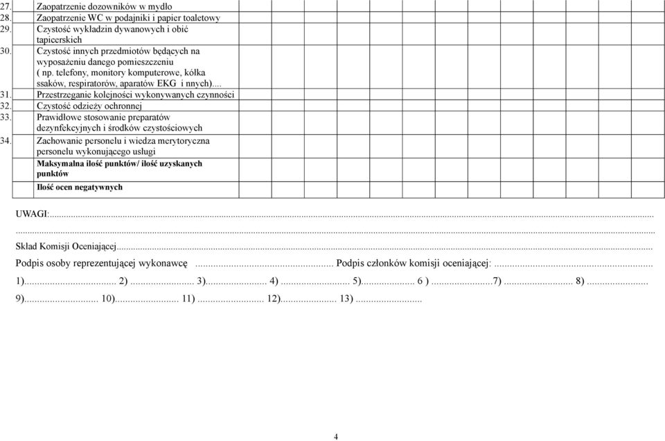 Przestrzeganie kolejności wykonywanych czynności 32. Czystość odzieży ochronnej 33. Prawidłowe stosowanie preparatów dezynfekcyjnych i środków czystościowych 34.