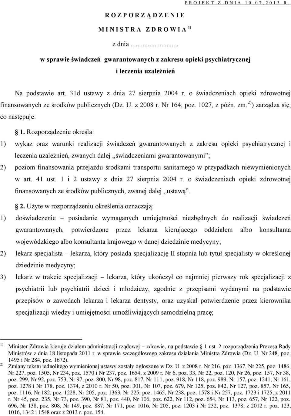 o świadczeniach opieki zdrowotnej finansowanych ze środków publicznych (Dz. U. z 2008 r. Nr 164, poz. 1027, z późn. zm. 2) ) zarządza się, co następuje: 1.