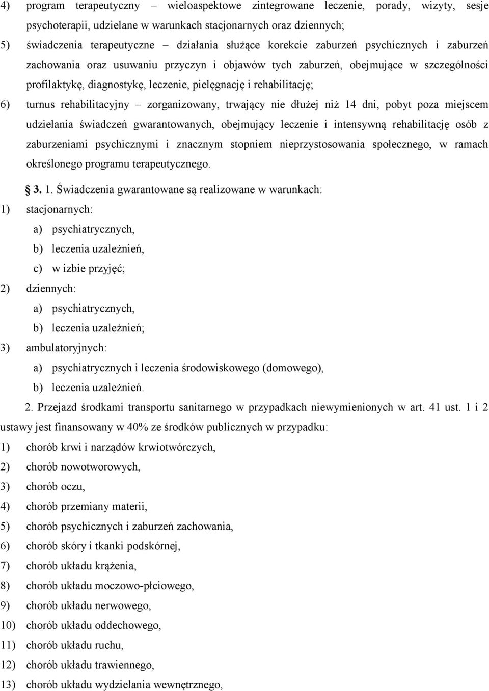 turnus rehabilitacyjny zorganizowany, trwający nie dłużej niż 14 dni, pobyt poza miejscem udzielania świadczeń gwarantowanych, obejmujący leczenie i intensywną rehabilitację osób z zaburzeniami