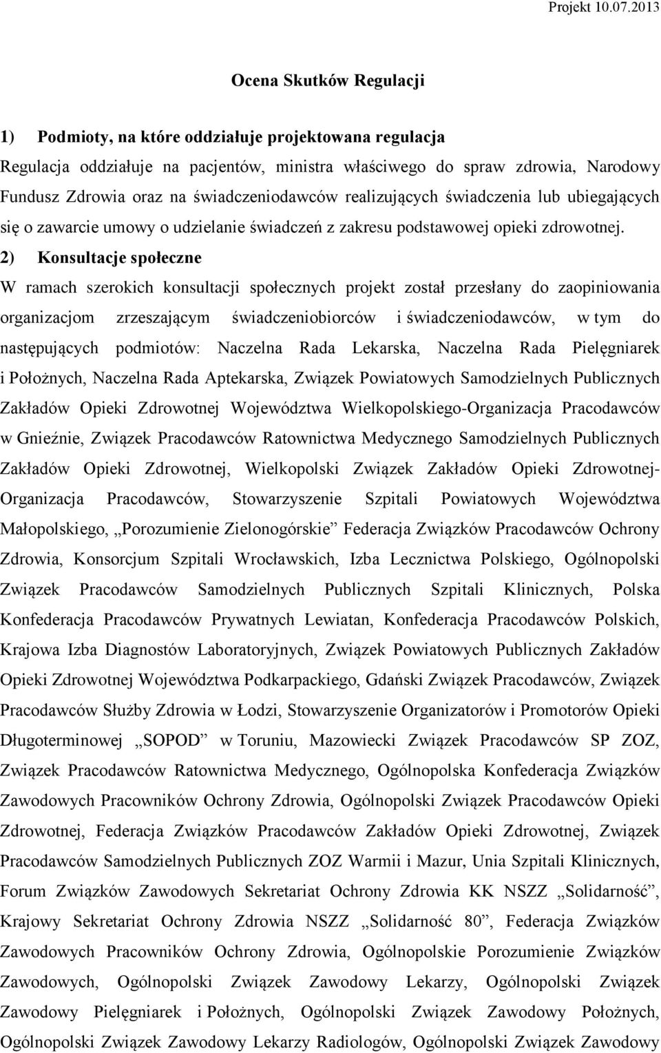 świadczeniodawców realizujących świadczenia lub ubiegających się o zawarcie umowy o udzielanie świadczeń z zakresu podstawowej opieki zdrowotnej.