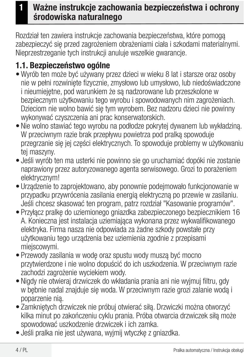 1. Bezpieczeństwo ogólne Wyrób ten może być używany przez dzieci w wieku 8 lat i starsze oraz osoby nie w pełni rozwinięte fizycznie, zmysłowo lub umysłowo, lub niedoświadczone i nieumiejętne, pod
