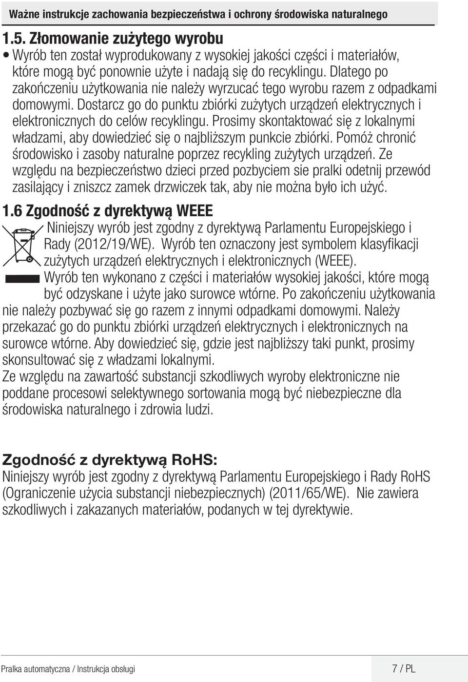 Dlatego po zakończeniu użytkowania nie należy wyrzucać tego wyrobu razem z odpadkami domowymi. Dostarcz go do punktu zbiórki zużytych urządzeń elektrycznych i elektronicznych do celów recyklingu.