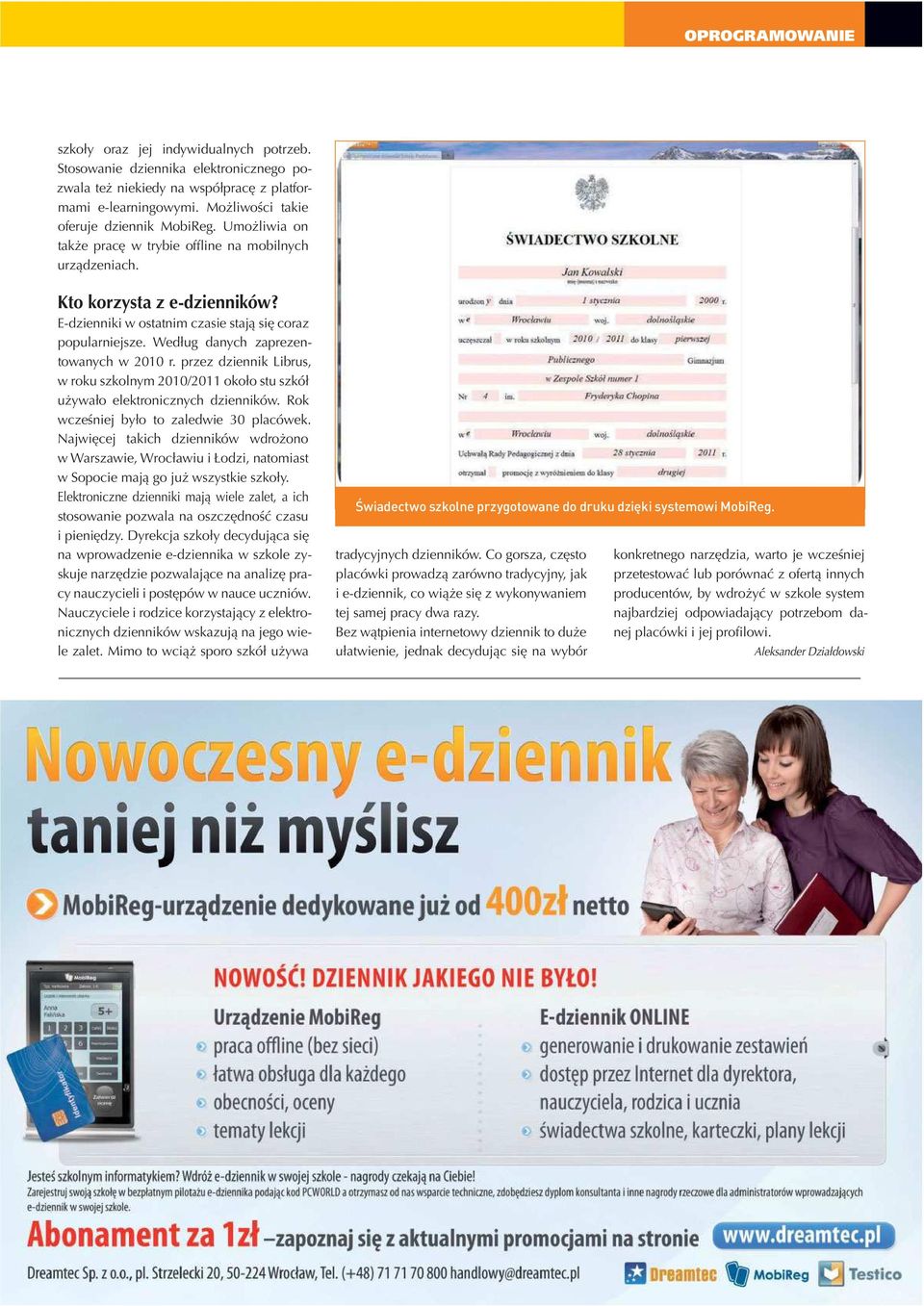 przez dziennik Librus, w roku szkolnym 2010/2011 około stu szkół używało elektronicznych dzienników. Rok wcześniej było to zaledwie 30 placówek.