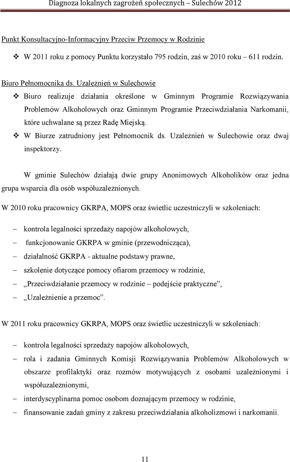 Miejską. W Biurze zatrudniony jest Pełnomocnik ds. Uzależnień w Sulechowie oraz dwaj inspektorzy.