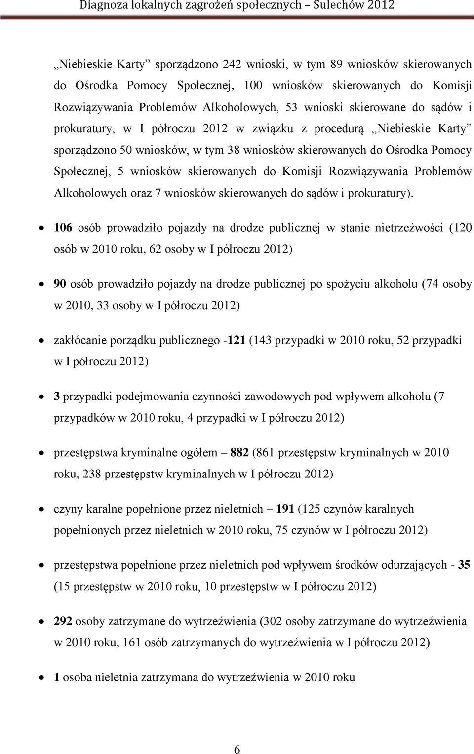 Komisji Rozwiązywania Problemów Alkoholowych oraz 7 wniosków skierowanych do sądów i prokuratury).