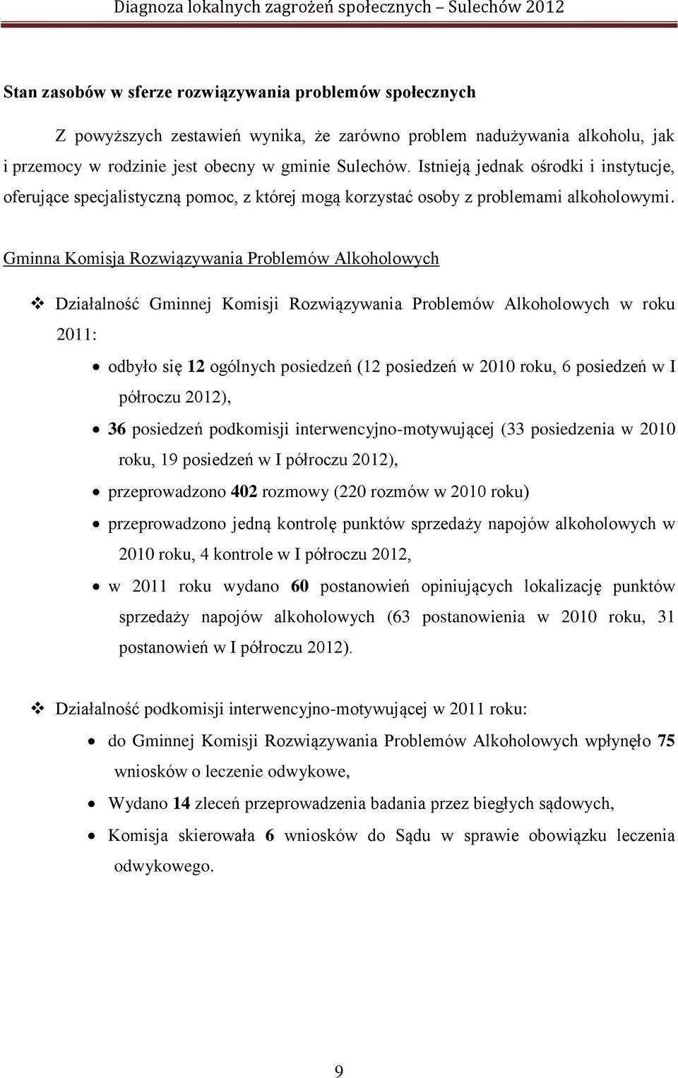 Gminna Komisja Rozwiązywania Problemów Alkoholowych Działalność Gminnej Komisji Rozwiązywania Problemów Alkoholowych w roku 2011: odbyło się 12 ogólnych posiedzeń (12 posiedzeń w 2010 roku, 6
