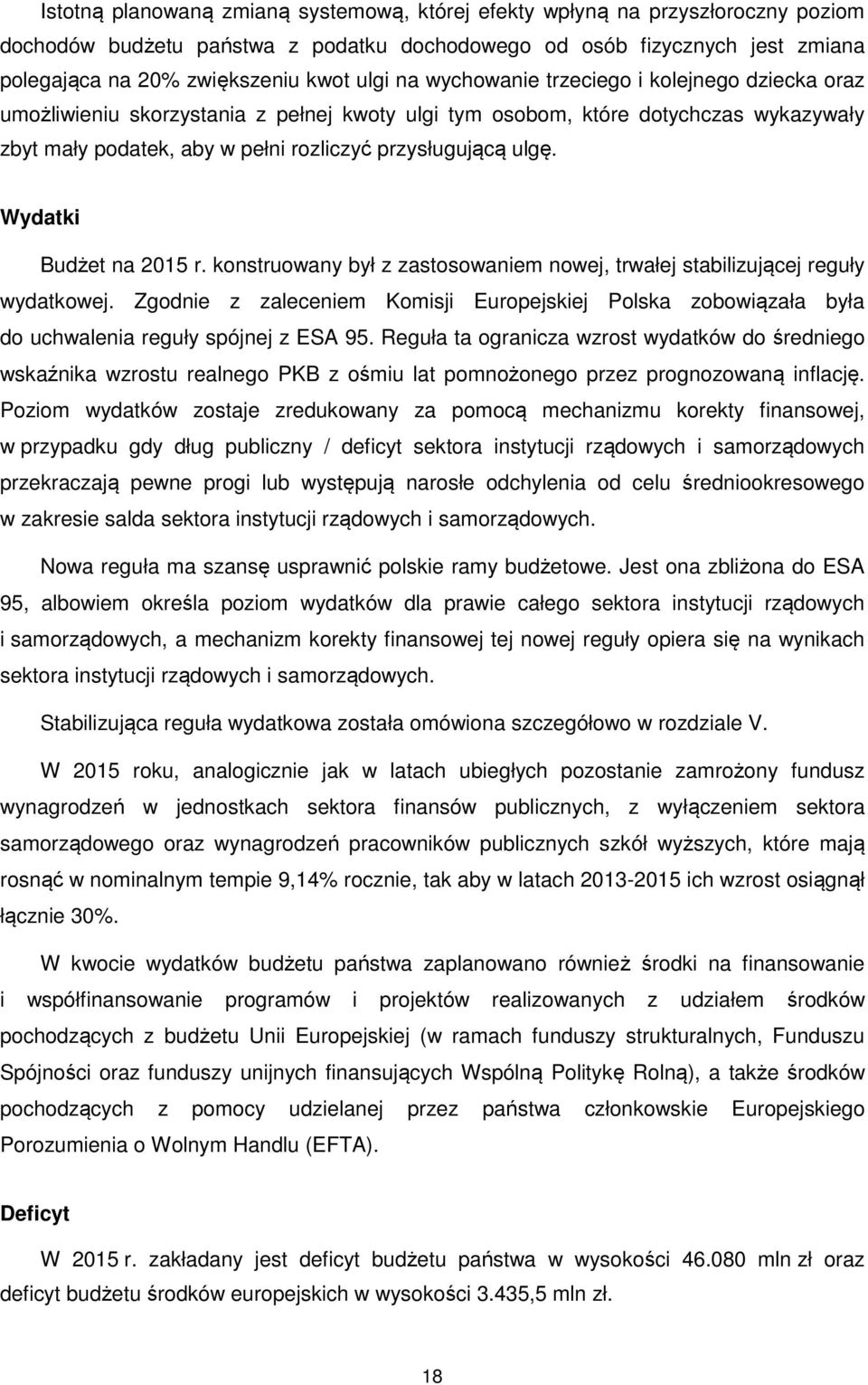 Wydatki Budżet na 2015 r. konstruowany był z zastosowaniem nowej, trwałej stabilizującej reguły wydatkowej.