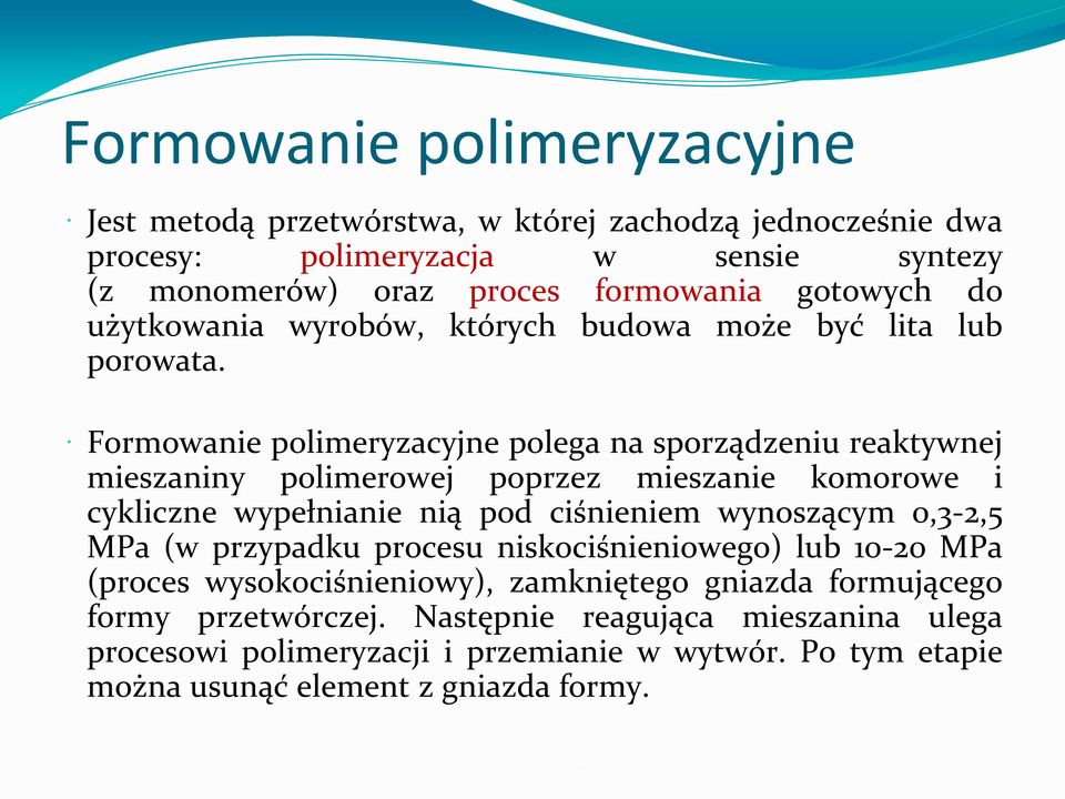 Formowanie polimeryzacyjne polega na sporządzeniu reaktywnej mieszaniny polimerowej poprzez mieszanie komorowe i cykliczne wypełnianie nią pod ciśnieniem wynoszącym