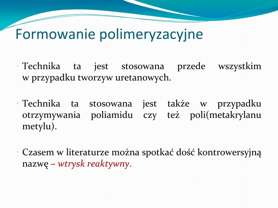 Technika ta stosowana jest także w przypadku otrzymywania poliamidu