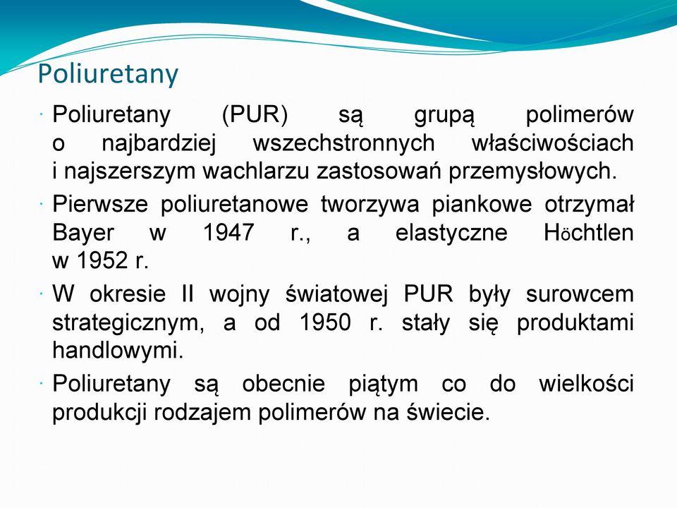 , a elastyczne Höchtlen w 1952 r. W okresie II wojny światowej PUR były surowcem strategicznym, a od 1950 r.