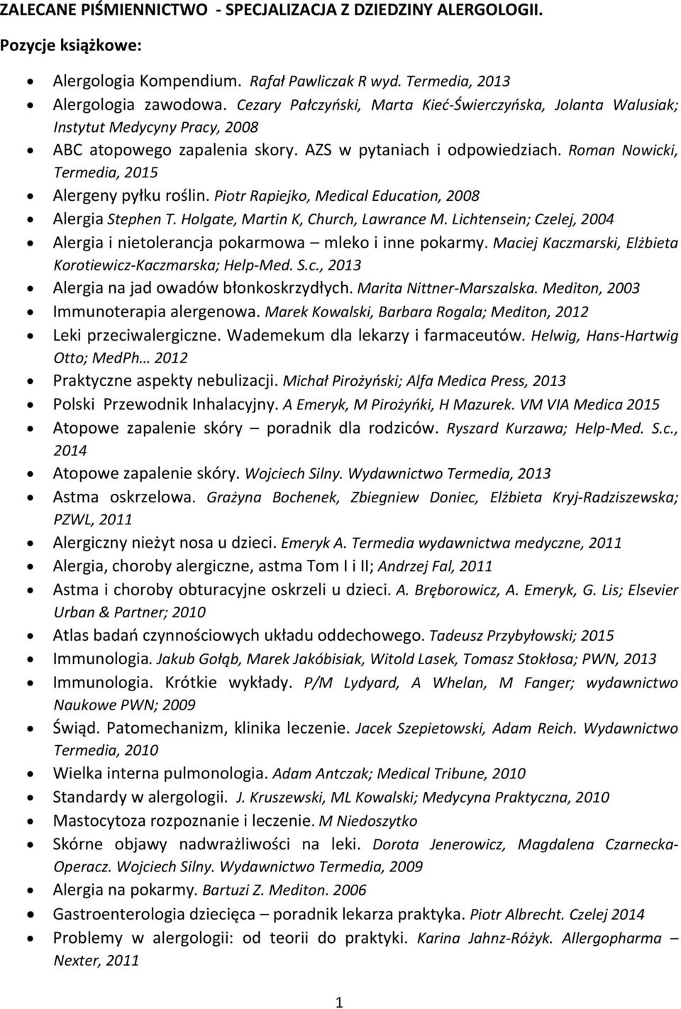 Roman Nowicki, Termedia, 2015 Alergeny pyłku roślin. Piotr Rapiejko, Medical Education, 2008 Alergia Stephen T. Holgate, Martin K, Church, Lawrance M.