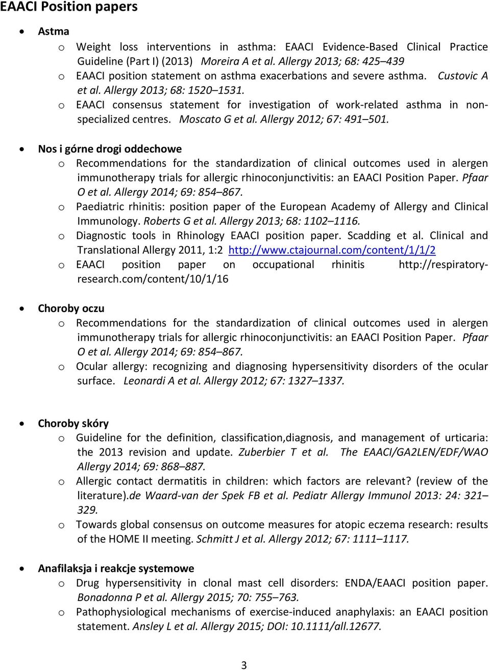 o EAACI consensus statement for investigation of work related asthma in nonspecialized centres. Moscato G et al. Allergy 2012; 67: 491 501.