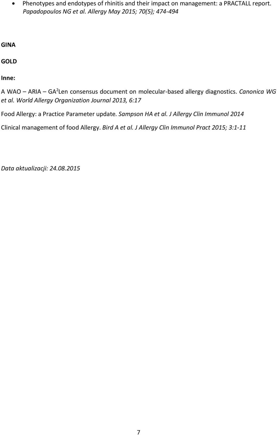 Canonica WG et al. World Allergy Organization Journal 2013, 6:17 Food Allergy: a Practice Parameter update. Sampson HA et al.