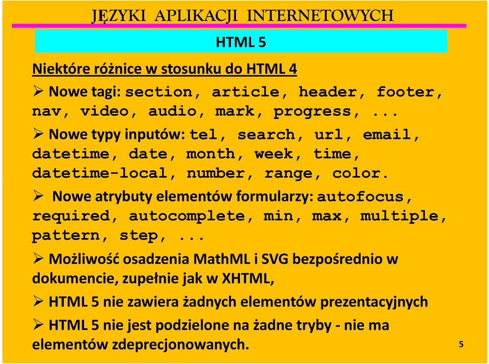 Nowe atrybuty elementów formularzy: autofocus, required, autocomplete, min, max, multiple, pattern, step,.