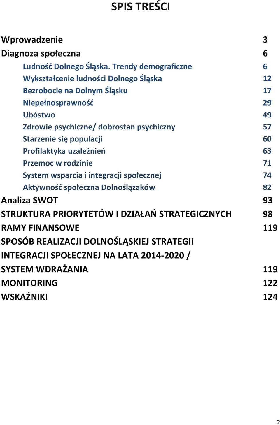 dobrostan psychiczny 57 Starzenie się populacji 60 Profilaktyka uzależnień 63 Przemoc w rodzinie 71 System wsparcia i integracji społecznej 74 Aktywność