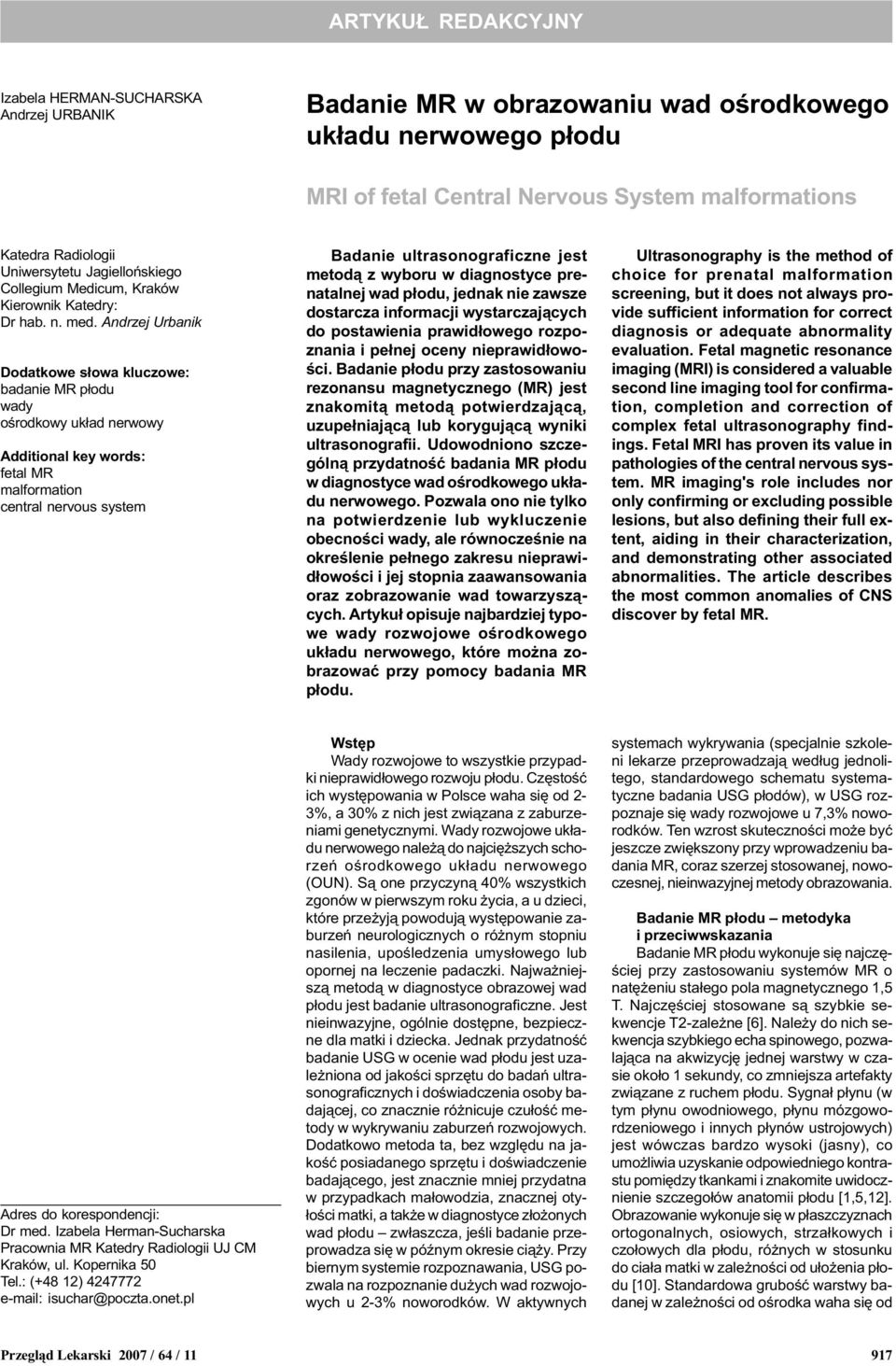 Andrzej Urbanik Dodatkowe s³owa kluczowe: badanie MR p³odu wady oœrodkowy uk³ad nerwowy Additional key words: fetal MR malformation central nervous system Badanie ultrasonograficzne jest metod¹ z