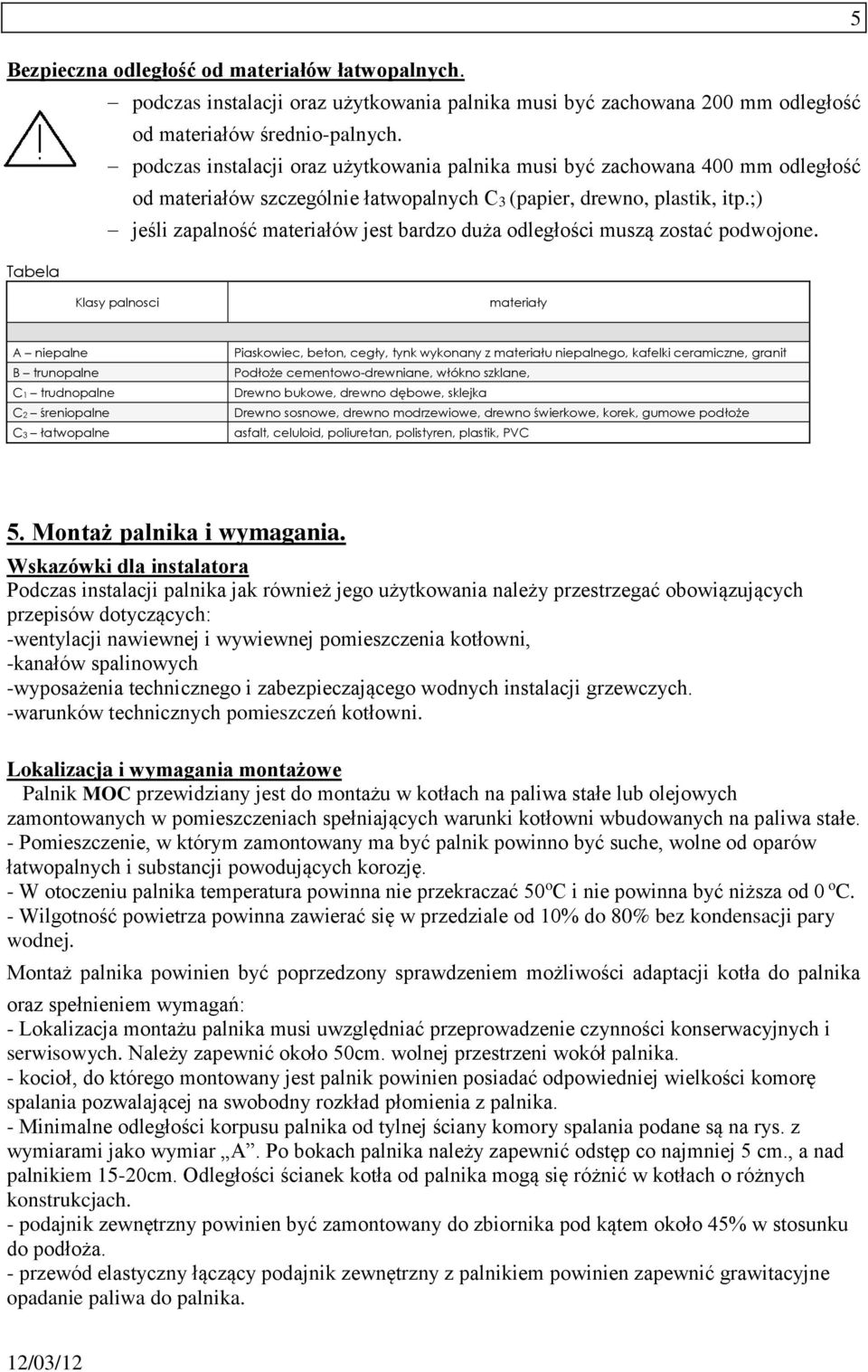 ;) jeśli zapalność materiałów jest bardzo duża odległości muszą zostać podwojone.