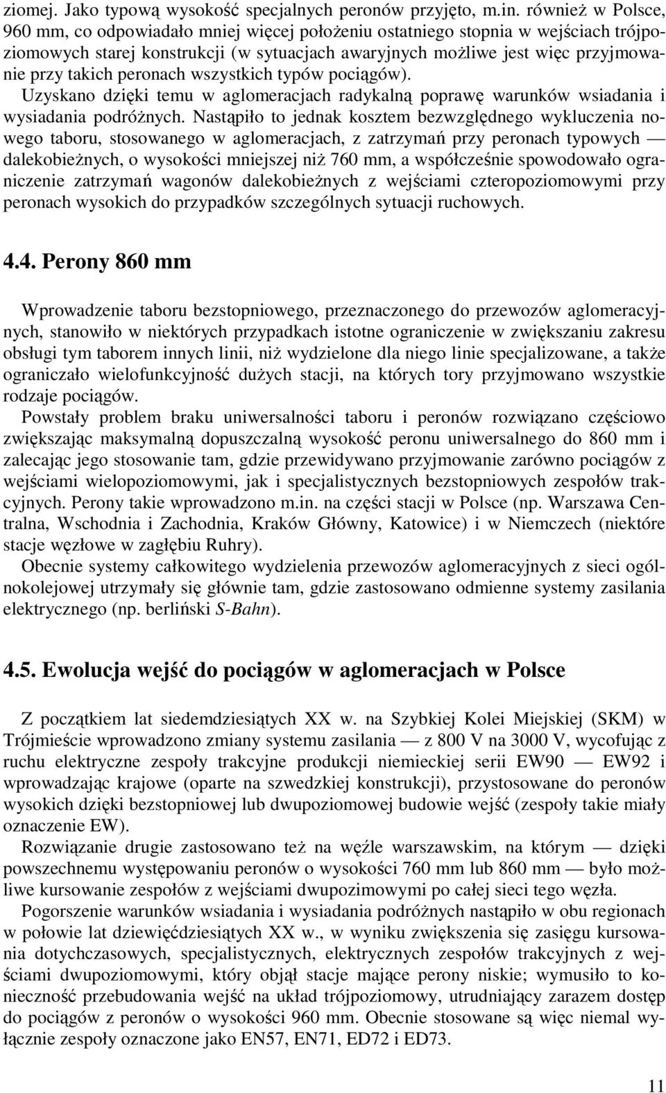 peronach wszystkich typów pociągów). Uzyskano dzięki temu w aglomeracjach radykalną poprawę warunków wsiadania i wysiadania podróŝnych.