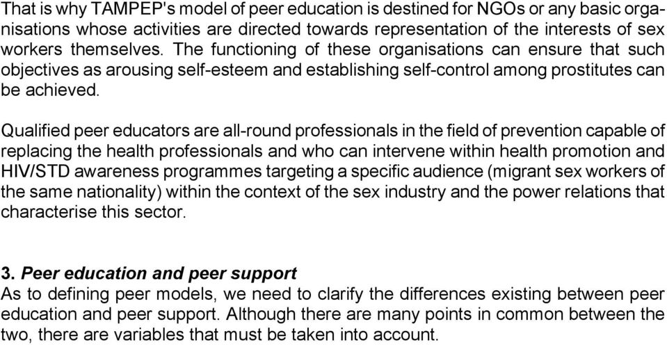Qualified peer educators are all-round professionals in the field of prevention capable of replacing the health professionals and who can intervene within health promotion and HIV/STD awareness