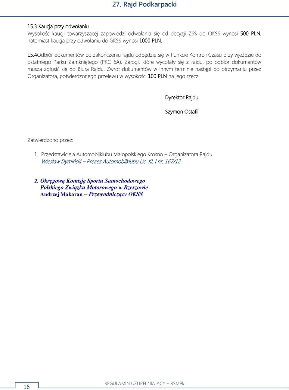 Załogi, które wycofały się z rajdu, po odbiór dokumentów muszą zgłosić się do Biura Rajdu.