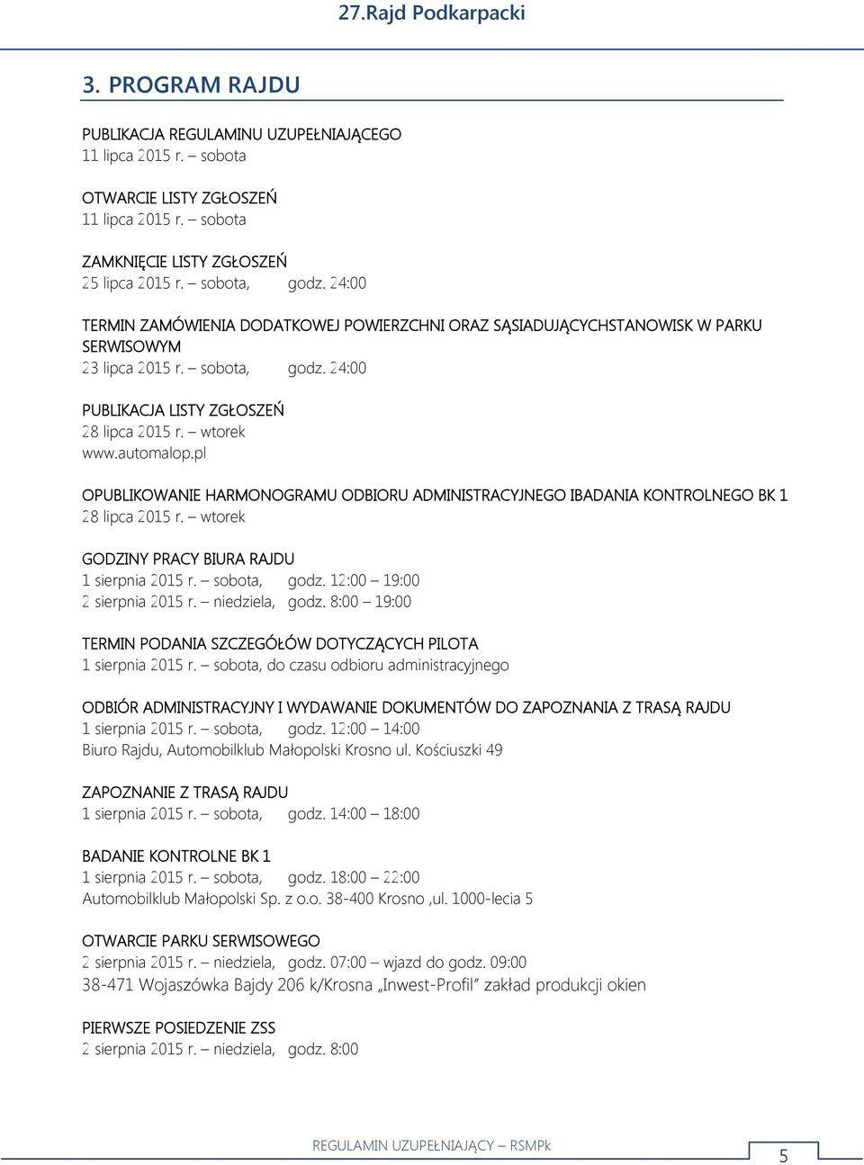 automalop.pl OPUBLIKOWANIE HARMONOGRAMU ODBIORU ADMINISTRACYJNEGO IBADANIA KONTROLNEGO BK 1 28 lipca 2015 r. wtorek GODZINY PRACY BIURA RAJDU 1 sierpnia 2015 r. sobota, godz.
