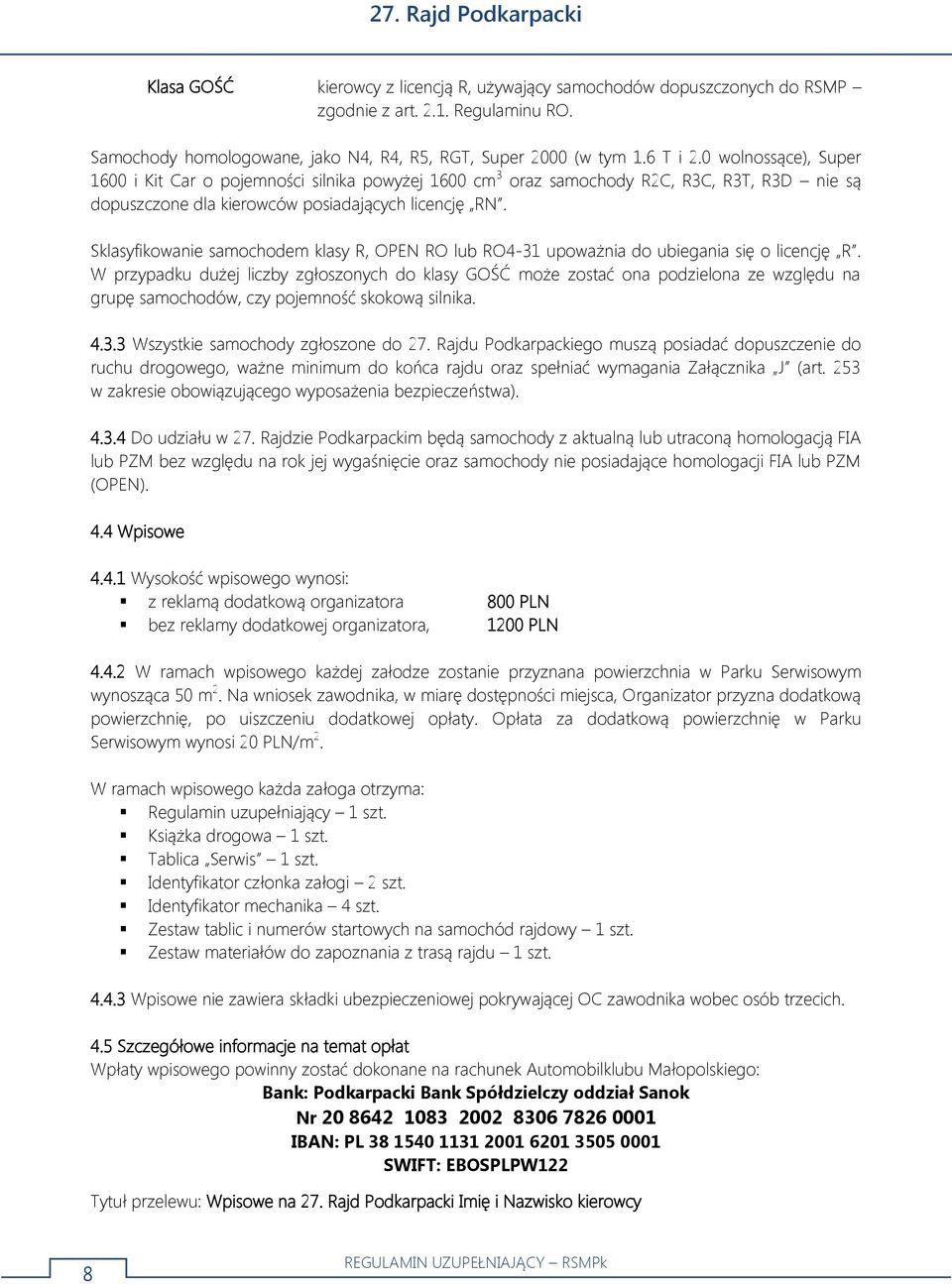 Sklasyfikowanie samochodem klasy R, OPEN RO lub RO4-31 upoważnia do ubiegania się o licencję R.