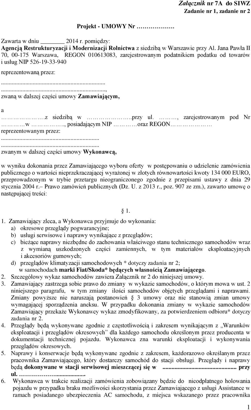 z siedzibą w..przy ul., zarejestrowanym pod Nr w.., posiadającym NIP oraz REGON reprezentowanym przez:.