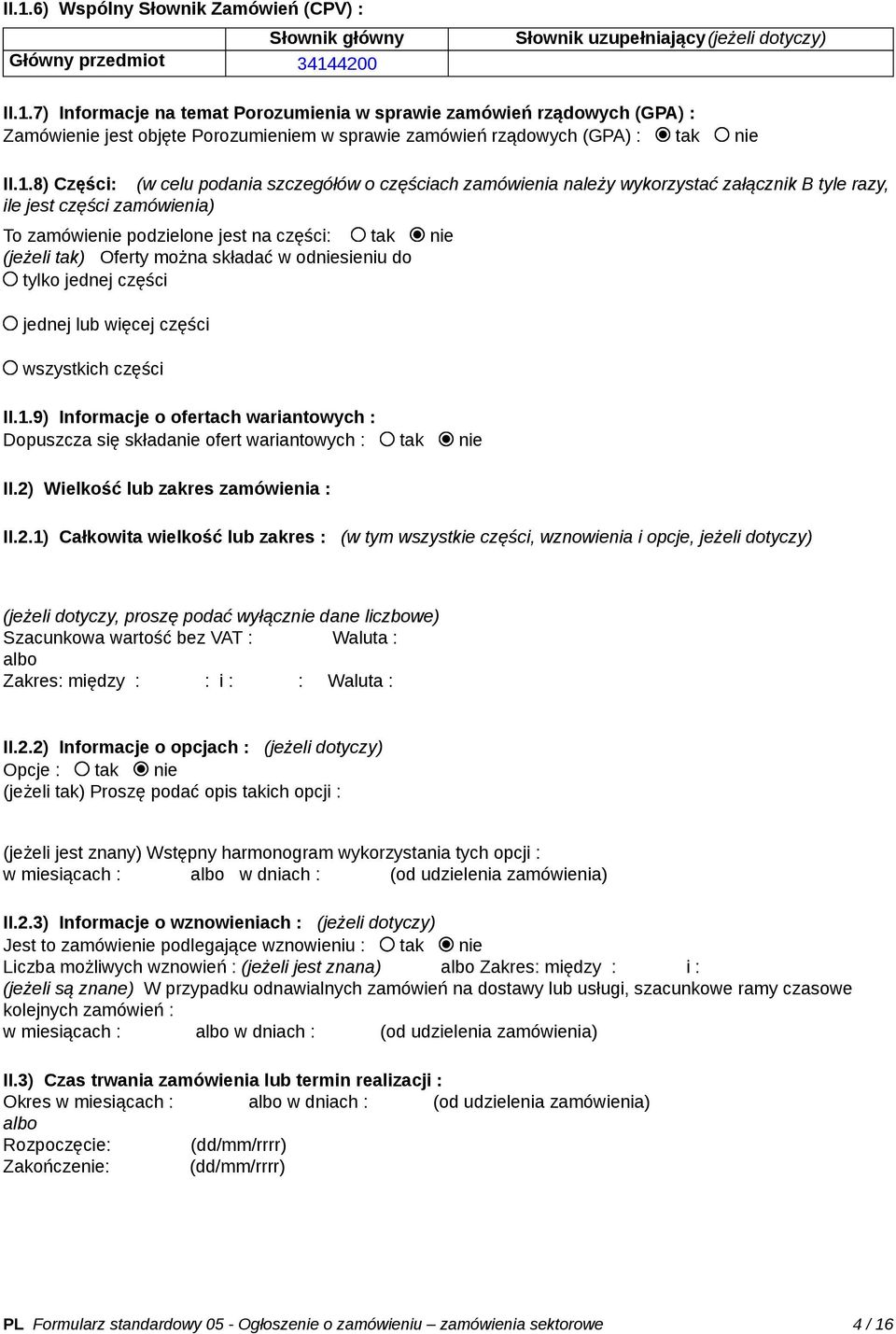 Oferty można składać w odniesieniu do tylko jednej części jednej lub więcej części wszystkich części II.1.