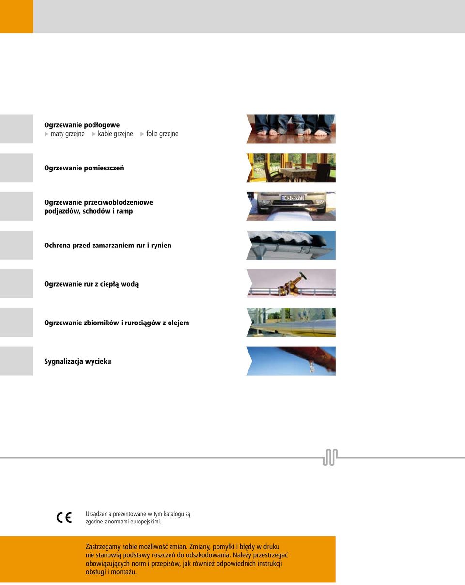 Urządzenia prezentowane w tym katalogu są zgodne z normami europejskimi. Zastrzegamy sobie możliwość zmian.