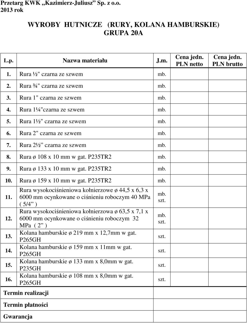 Rura ø 133 x 10 mm w gat. P235TR2 mb. 10. Rura ø 159 x 10 mm w gat. P235TR2 mb. 11. 12. 13. 14. 15. 16.