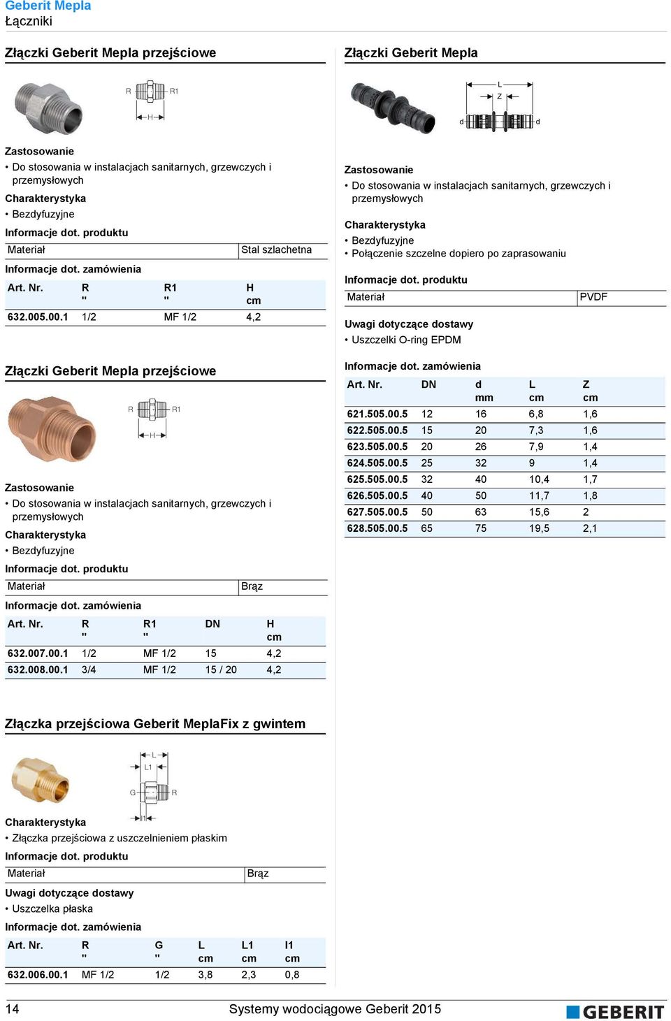 .00.1 1/2 MF 1/2 4,2 łączki Geberit Mepla przejściowe R Do stosowania w instalacjach sanitarnych, grzewczych i przemysłowych Bezyfuzyjne Informacje ot.