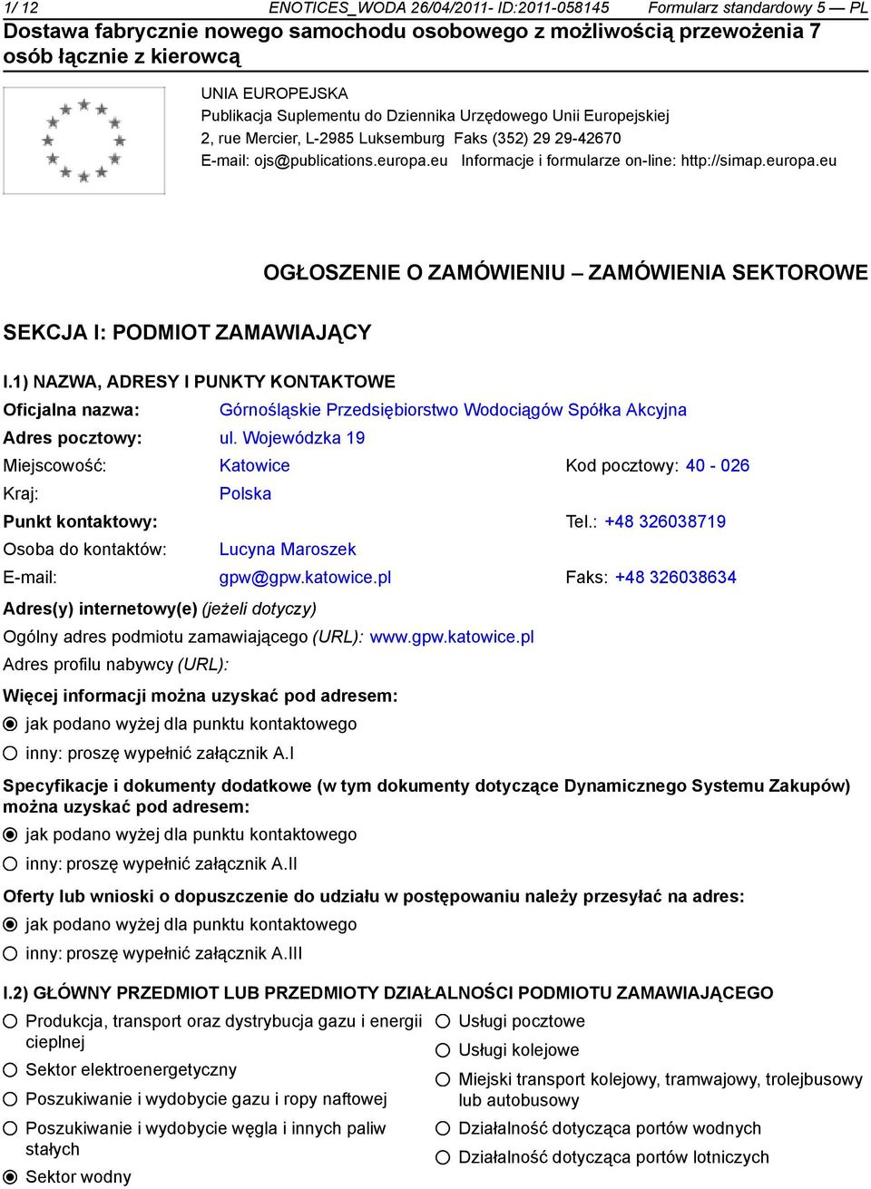 eu Informacje i formularze on-line: http://simap.europa.eu OGŁOSZENIE O ZAMÓWIENIU ZAMÓWIENIA SEKTOROWE SEKCJA I: PODMIOT ZAMAWIAJĄCY I.