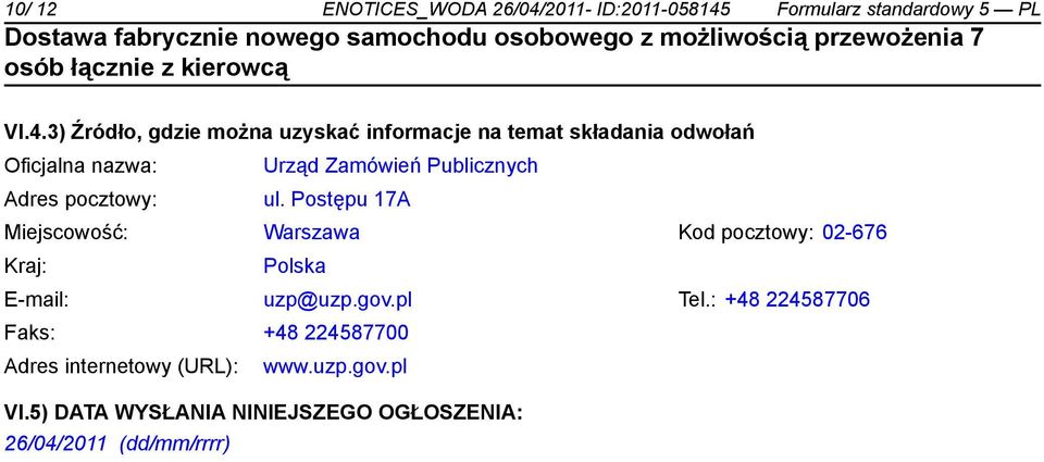 3) Źródło, gdzie można uzyskać informacje na temat składania odwołań Oficjalna nazwa: Urząd Zamówień Publicznych Adres pocztowy: ul.