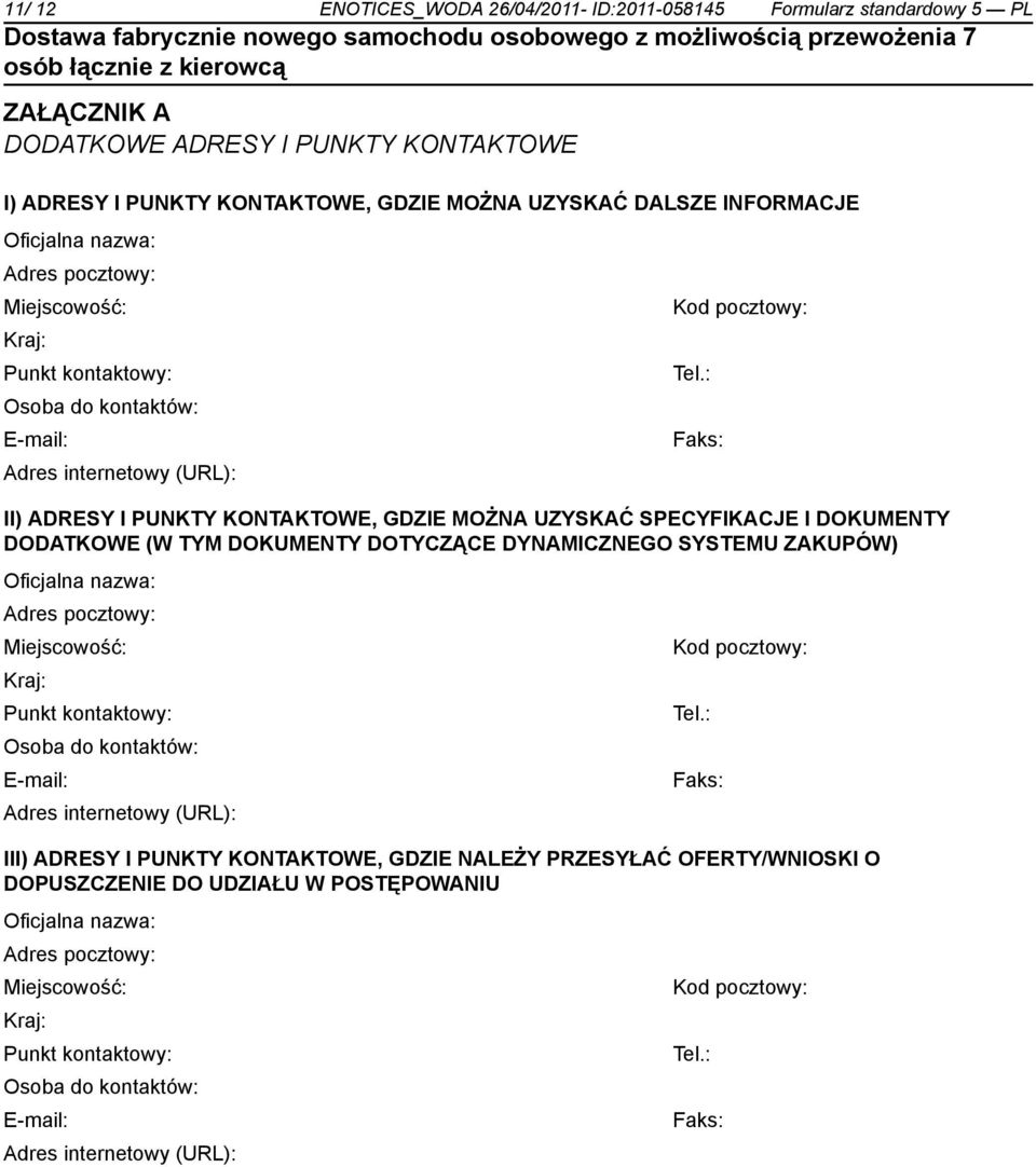 : Osoba do kontów: E-mail: Faks: Adres internetowy (URL): II) ADRESY I PUNKTY KONTAKTOWE, GDZIE MOŻNA UZYSKAĆ SPECYFIKACJE I DOKUMENTY DODATKOWE (W TYM DOKUMENTY DOTYCZĄCE DYNAMICZNEGO SYSTEMU