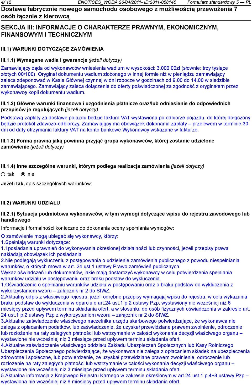 000,00zł (słow: trzy tysiące złotych 00/100). Oryginał dokumentu wadium złożonego w innej formie niż w pieniądzu zamawiający zaleca zdeponować w Kasie Głównej czynnej w dni robocze w godzinach od 9.