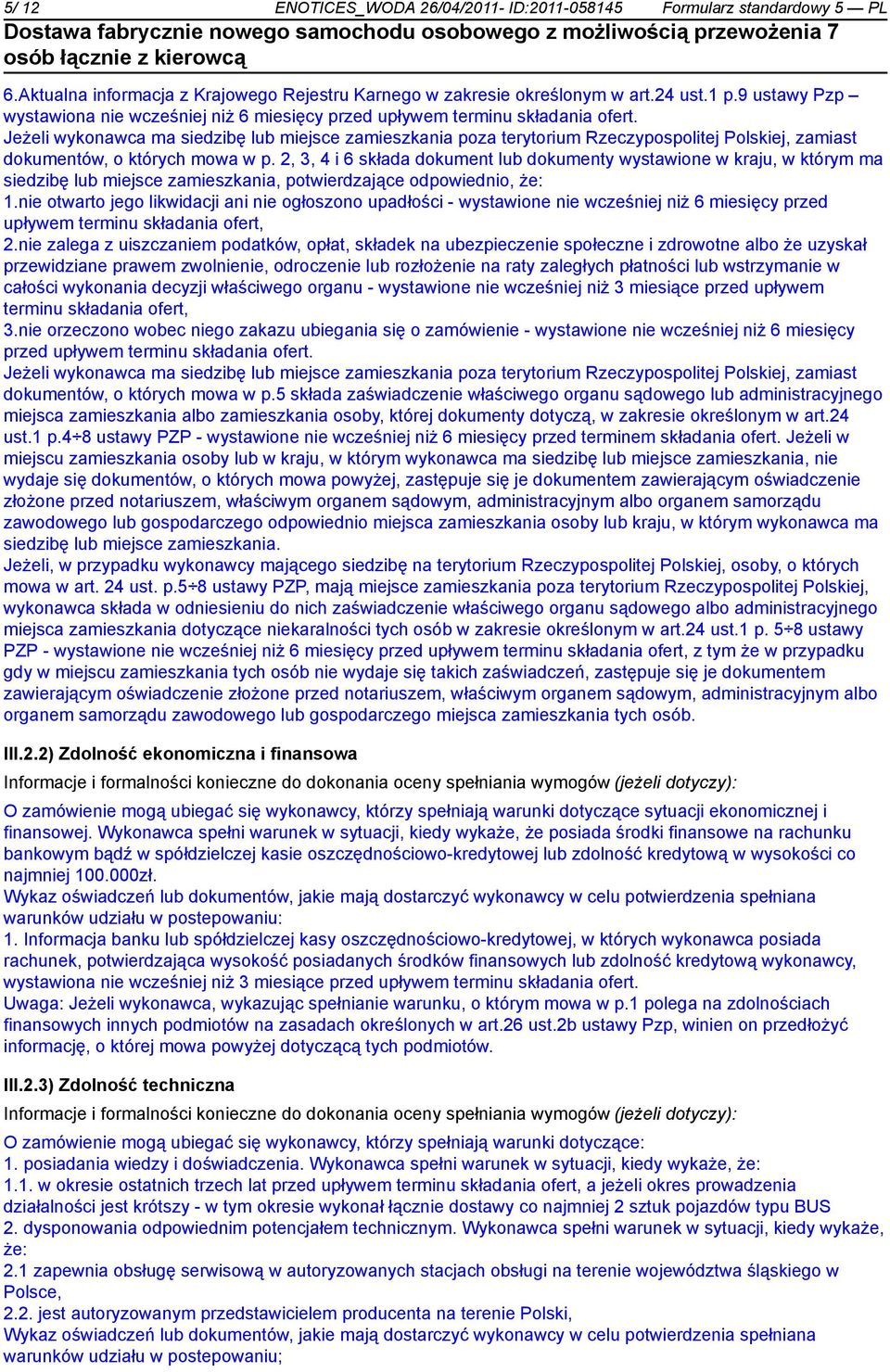 Jeżeli wykonawca ma siedzibę lub miejsce zamieszkania poza terytorium Rzeczypospolitej Polskiej, zamiast dokumentów, o których mowa w p.
