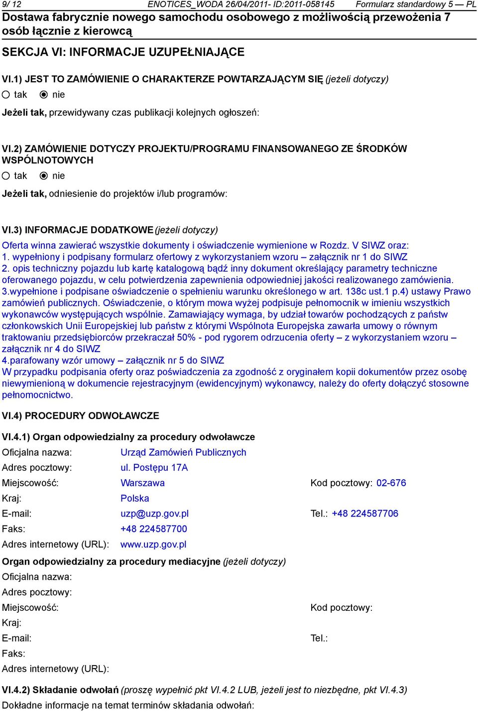 2) ZAMÓWIENIE DOTYCZY PROJEKTU/PROGRAMU FINANSOWANEGO ZE ŚRODKÓW WSPÓLNOTOWYCH Jeżeli, odsie do projektów i/lub programów: VI.